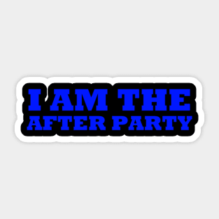 I Am The After Party Sticker